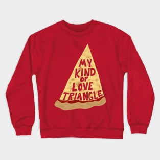 My Kind of Love Triangle, Funny Pizza Slice Crewneck Sweatshirt